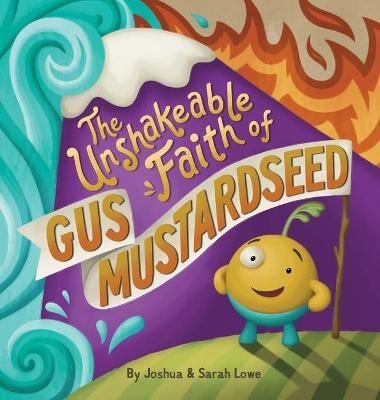 The Unshakeable Faith of Gus Mustardseed - Joshua Lowe