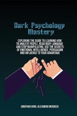 Dark Psychology Mastery - Jonathan Mind, Alejandro Mendoza