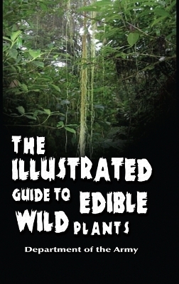 The Illustrated Guide to Edible Wild Plants -  Department of the Army