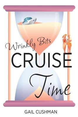 Cruise Time (Wrinkly Bits Book 1) - Gail Cushman