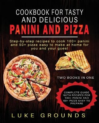 Cookbook for Tasty and Delicious Panini and Pizza - Luke Grounds