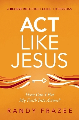 Act Like Jesus Bible Study Guide - Randy Frazee