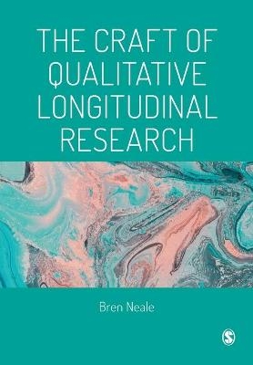 The Craft of Qualitative Longitudinal Research - Bren Neale