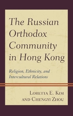 The Russian Orthodox Community in Hong Kong - Loretta E. Kim, Chengyi Zhou