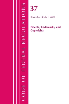 Code of Federal Regulations, Title 37 Patents, Trademarks and Copyrights, Revised as of July 1, 2020 -  Office of The Federal Register (U.S.)