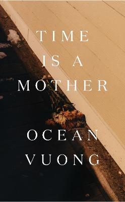 Time is a Mother - Ocean Vuong