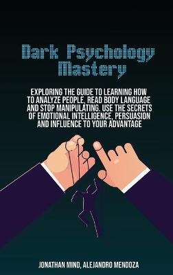 Dark Psychology Mastery - Jonathan Mind, Alejandro Mendoza