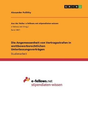 Die Angemessenheit von Vertragsstrafen in wettbewerbsrechtlichen UnterlassungsvertrÃ¤gen - Alexander Pollithy