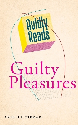 Avidly Reads Guilty Pleasures - Arielle Zibrak