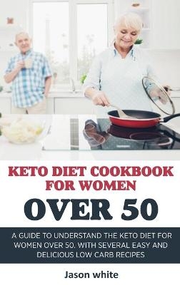 keto diet cookbook for women over 50 - Jason White