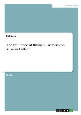 The Influence of Russian Cosmism on Russian Culture - Sal Susu