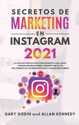 Secretos de Marketing En Instagram 2021 - Gary Godin, Allan Kennedy