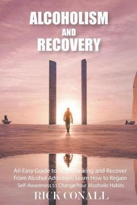 Alcoholism and Recovery - Rick Conall