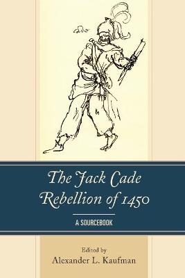 The Jack Cade Rebellion of 1450 - 