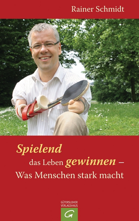 Spielend das Leben gewinnen - Was Menschen stark macht - Rainer Schmidt