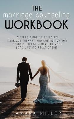 The Marriage Counseling Workbook - Tamara Miller