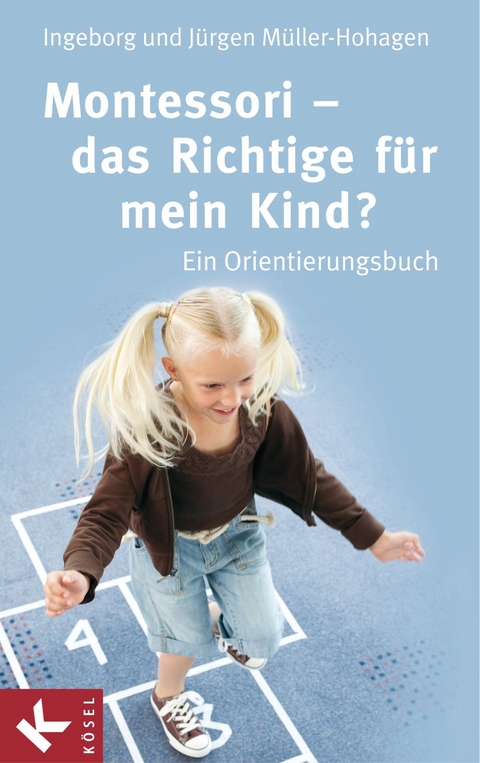 Montessori - das Richtige für mein Kind? -  Ingeborg Müller-Hohagen,  Jürgen Müller-Hohagen