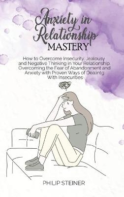 Anxiety In Relationship Mastery - Philip Steiner