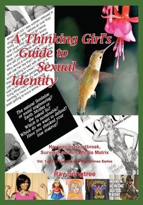 A Thinking Girl's Guide to Sexual Identity (Vol. 1, Lipstick and War Crimes Series) - Ray Songtree