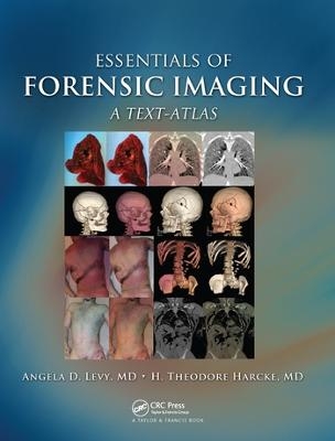 Essentials of Forensic Imaging - Angela D. Levy, H. Theodore Harcke Jr.