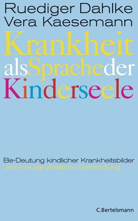 Krankheit als Sprache der Kinderseele - Ruediger Dahlke, Vera Kaesemann