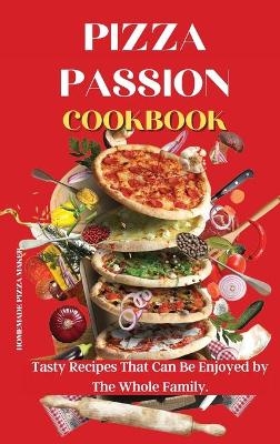 Pizza Passion Cookbook -  Homemade Pizza Maker