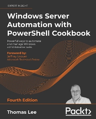 Windows Server Automation with PowerShell Cookbook - Thomas Lee