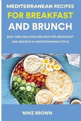 Mediterranean Recipes For Breakfast And Brunch - Mike Brown