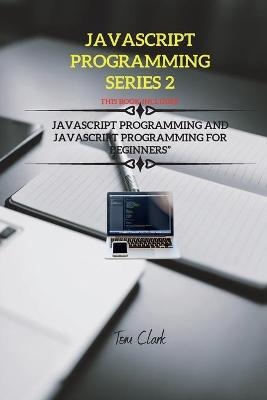 JavaScript Programming Series 2 - Tom Clark