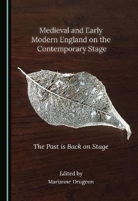 Medieval and Early Modern England on the Contemporary Stage - 