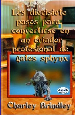 Los Diecisiete Pasos Para Convertirse En Un Criador Profesional De Gatos Sphynx -  Charley Brindley