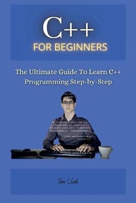 C++ for Beginners - Tom Clark