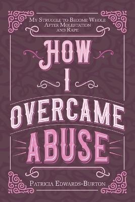 How I Overcame Abuse - Patricia Edwards-Burton