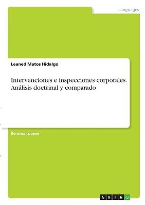 Intervenciones e inspecciones corporales. AnÃ¡lisis doctrinal y comparado - Leaned Matos Hidalgo