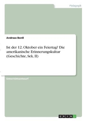 Ist der 12. Oktober ein Feiertag? Die amerikanische Erinnerungskultur (Geschichte, Sek. II) - Andreas Bonß