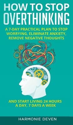 How to Stop Overthinking - Harmonie Deven