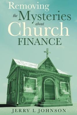 Removing the Mysteries about Church Finance - Jerry L Johnson