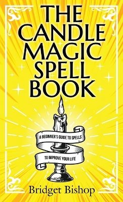 The Candle Magic Spell Book - Bridget Bishop