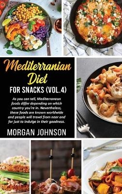 MEDITERRANEAN DIET FOR SNACKS (Vol.4) - Morgan Johnson