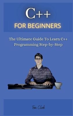 C++ for Beginners - Tom Clark