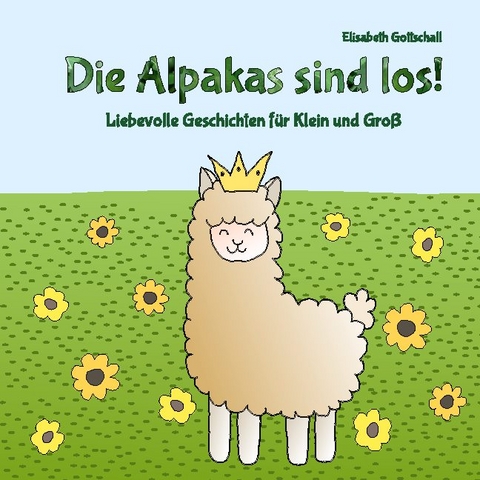 Die Alpakas sind los! - Elisabeth Gottschall