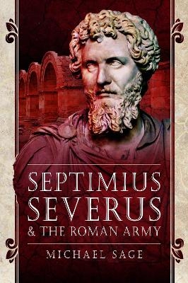 Septimius Severus and the Roman Army - Sage Michael