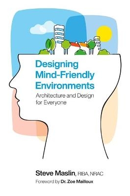 Designing Mind-Friendly Environments - Steve Maslin