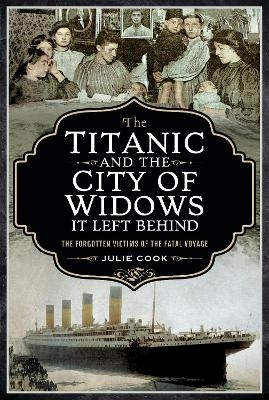 The Titanic and the City of Widows it left Behind - Cook Julie