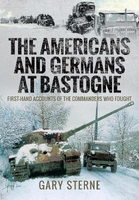 The Americans and Germans at Bastogne - Sterne Gary