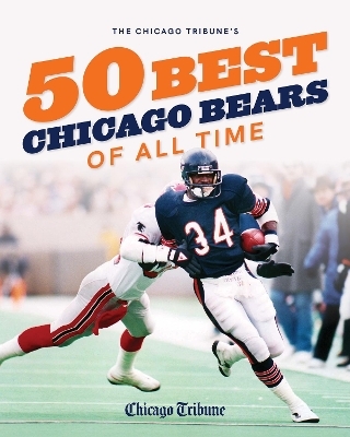 The Chicago Tribune's 50 Best Chicago Bears of All Time -  Chicago Tribune Staff