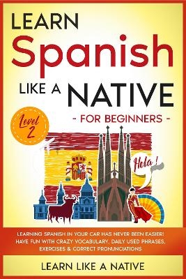 Learn Spanish Like a Native for Beginners - Level 2 -  Learn Like A Native