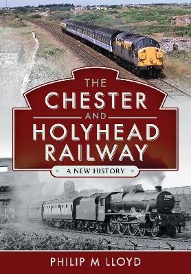 The Chester and Holyhead Railway - PHILIP M LLOYD