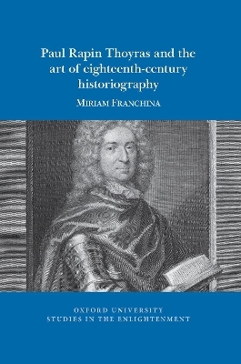 Paul Rapin Thoyras and the art of eighteenth-century historiography - Miriam Franchina