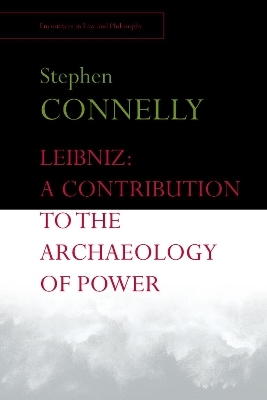 Leibniz: A Contribution to the Archaeology of Power - Stephen Connelly